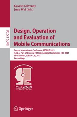 Design, Operation and Evaluation of Mobile Communications: Second International Conference, MOBILE 2021, Held as Part of the 23rd HCI International ... Notes in Computer Science, Band 12796)