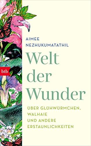 Welt der Wunder: Über Glühwürmchen, Walhaie und andere Erstaunlichkeiten