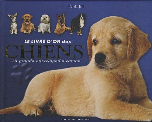 Le livre d'or des chiens : la grande encyclopédie canine