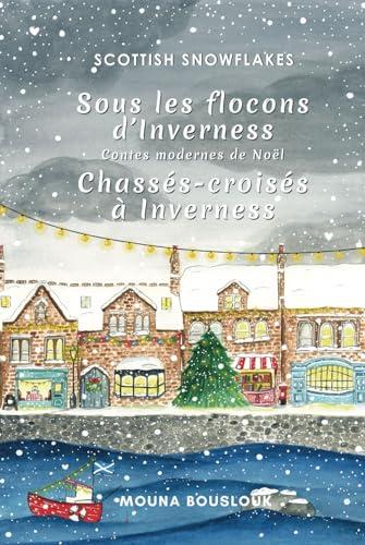 Scottish Snowflakes: Sous les flocons d'Inverness, Contes modernes de Noël, Chassés-croisés à Inverness