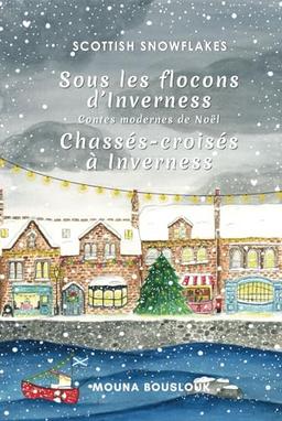 Scottish Snowflakes: Sous les flocons d'Inverness, Contes modernes de Noël, Chassés-croisés à Inverness