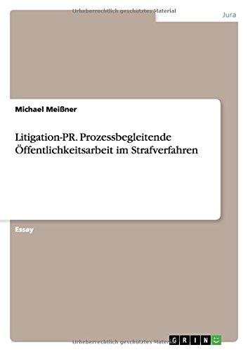 Litigation-PR. Prozessbegleitende Öffentlichkeitsarbeit im Strafverfahren