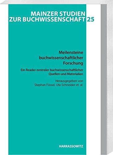 Meilensteine buchwissenschaftlicher Forschung. Ein Reader zentraler buchwissenschaftlicher Quellen und Materialien: Herausgegeben in Zusammenarbeit ... Studien zur Buchwissenschaft, Band 25)