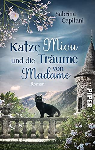 Katze Miou und die Träume von Madame: Roman | Geheimnisvolle Familiensaga in der Haute Provence