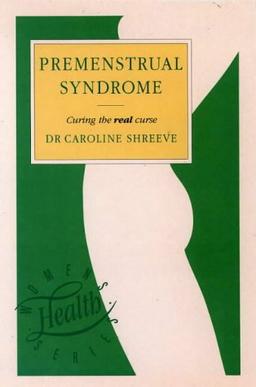 The Premenstrual Syndrome: How to Overcome the Monthly Blues (Women's Health S.)