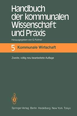 Handbuch der Kommunalen Wissenschaft und Praxis: Band 5 Kommunale Wirtschaft (Monographien aus dem Gesamtgebiet der Physiologie der Pflanzen und der Tiere (5))