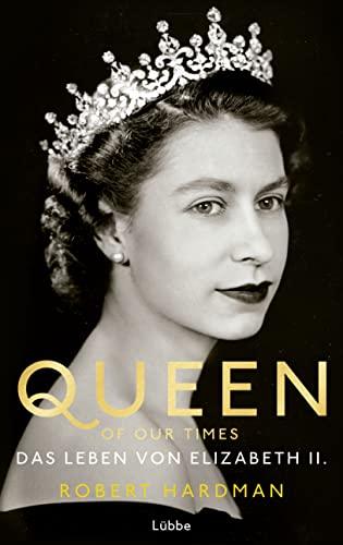 Queen of Our Times: Das Leben von Elizabeth II.