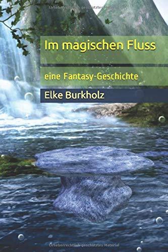 Im magischen Fluss: eine Fantasy-Geschichte