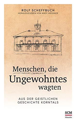 Menschen, die Ungewohntes wagten: Aus der geistlichen Geschichte Korntals