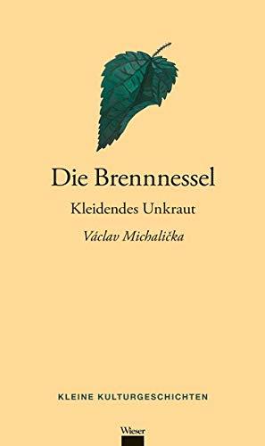 Die Brennnessel: Kleidendes Unkraut (Kleine Kulturgeschichten)