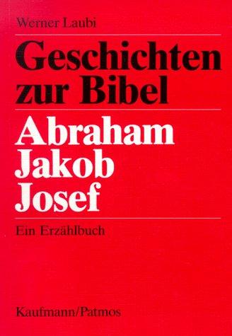 Geschichten zur Bibel: Abraham - Jakob - Josef