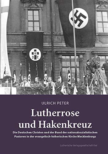 Lutherrose und Hakenkreuz: Die Deutschen Christen und der Bund der nationalsozialistischen Pastoren in der evangelisch-lutherischen Kirche Mecklenburgs