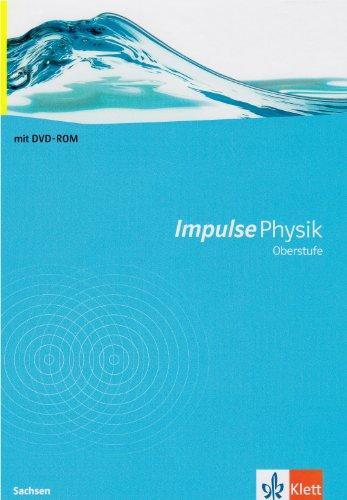 Impulse Physik Oberstufe. Ausgabe für Sachsen. Neubearbeitung: Impulse Physik. Sekundarstufe II. Ausgabe Sachsen, Oberstufe Neubearbeitung mit Schülersoftware: Schulbuch mit DVD-ROM