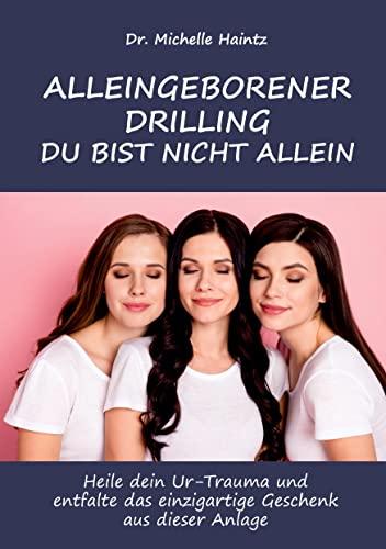 ALLEINGEBORENER DRILLING DU BIST NICHT ALLEIN: Heile dein Ur-Trauma und entfalte das einzigartige Geschenk aus dieser Anlage