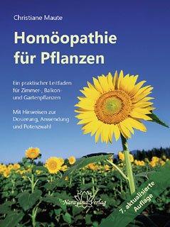 Homöopathie für Pflanzen: Ein praktischer Leitfaden für Zimmer-, Balkon- und Gartenpflanzen. Mit Hinweisen zur Dosierung, Anwendung und Potenzwahl