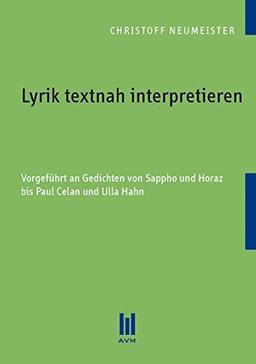 Lyrik textnah interpretieren: Vorgeführt an Gedichten von Sappho und Horaz bis Paul Celan und Ulla Hahn (Beiträge zur Literaturwissenschaft)