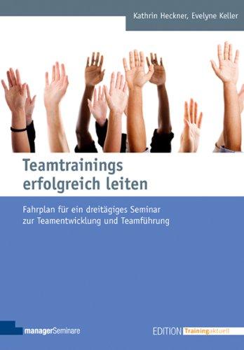 Teamtrainings erfolgreich leiten: Fahrplan für ein dreitägiges Seminar zur Teamentwicklung und Teamführung