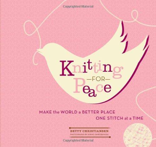 Knitting for Peace: Make the World a Better Place One Stitch at a Time