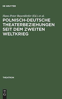 Polnisch-deutsche Theaterbeziehungen seit dem Zweiten Weltkrieg (Theatron, Band 26)