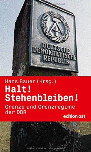 Halt! Stehenbleiben! Grenze und Grenzregime der DDR (edition ost)