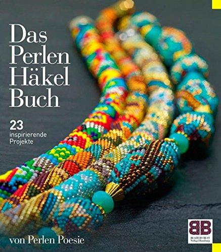 Das Perlen Häkel Buch: 23 inspirierende Projekte