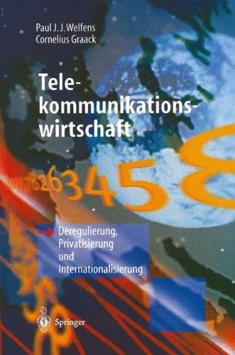 Telekommunikationswirtschaft: Deregulierung, Privatisierung und Internationalisierung