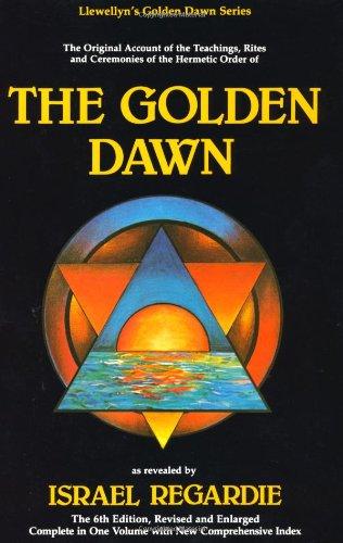 Golden Dawn: A Complete Course in Practical Ceremonial Magic: Four Volumes in One: An Account of the Teachings, Rites and Ceremonies of the Order of the Golden Dawn (Llewellyn's Golden Dawn)