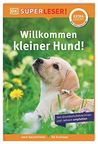 SUPERLESER! Willkommen, kleiner Hund!: Sach-Geschichten für Erstleser, Lesestufe extraleicht