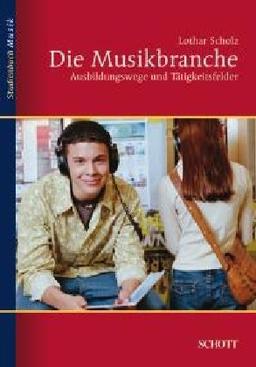 Die Musikbranche: Ausbildungswege und Tätigkeitsfelder (Studienbuch Musik)