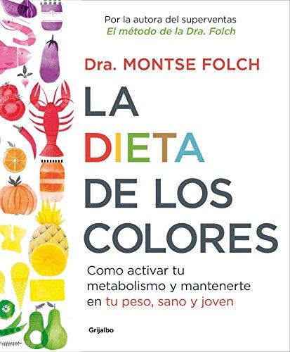 La dieta de los colores - Como activar tu metabolismo y mantenerte en tu peso, sano y joven / The Color Diet: How to Activate Your Metabolism and Stay ... en tu peso, sano y joven (Nutrición y dietas)