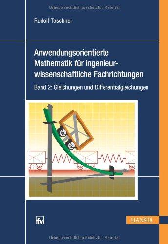 Anwendungsorientierte Mathematik für ingenieurwissenschaftliche Fachrichtungen: Band 2: Gleichungen und Differentialgleichungen