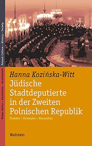 Jüdische Stadtdeputierte in der Zweiten Polnischen Republik: Projekte - Strategien - Dynamiken (Polen: Kultur - Geschichte - Gesellschaft/Poland: Culture - History - Society)