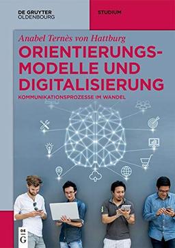 Orientierungsmodelle und Digitalisierung: Kommunikationsprozesse im Wandel