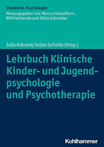 Lehrbuch Klinische Kinder- und Jugendpsychologie und Psychotherapie (Kohlhammer Standards Psychologie)