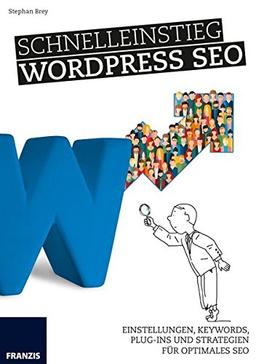 Schnelleinstieg WordPress SEO: Einstellungen, Keywords, Plug-ins und Strategien für optimales SEO.