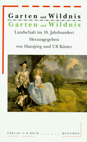 Garten und Wildnis: Landschaft im 18. Jahrhundert