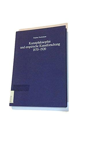 Kunstphilosophie und empirische Kunstforschung 1870-1920 (Kunst, Kultur und Politik im Deutschen Kaiserreich, Band 7)