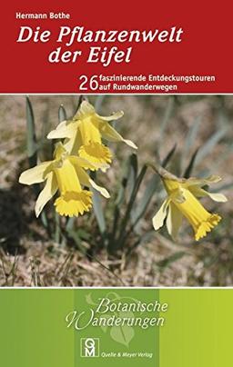 Die Pflanzenwelt der Eifel: 26 faszinierende Entdeckungstouren auf Rundwanderwegen (Botanische Wanderungen, Band 3)