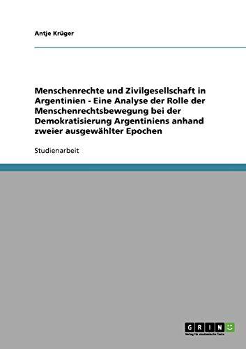 Menschenrechte und Zivilgesellschaft in Argentinien - Eine Analyse der Rolle der Menschenrechtsbewegung bei der Demokratisierung Argentiniens anhand zweier ausgewählter Epochen