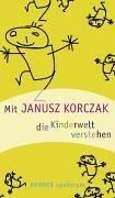 Mit Janusz Korczak die Kinderwelt verstehen.