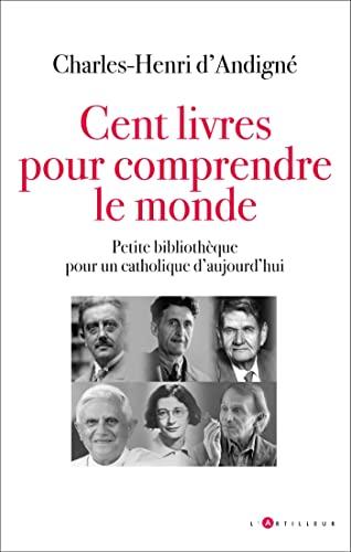 Cent livres pour comprendre le monde : petite bibliothèque pour un catholique d'aujourd'hui