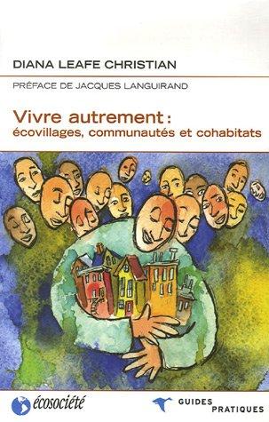 Vivre autrement : Ecovillages, communautés et cohabitats