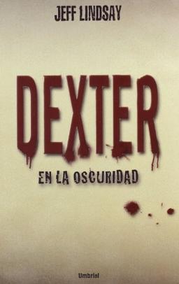 Dexter en la Oscuridad = Dexter in the Dark (Umbriel thriller)