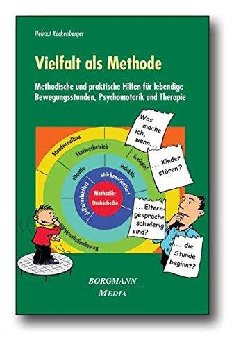 Vielfalt als Methode: Methodische und praktische Hilfen für lebendige Bewegungsstunden, Psychomotorik und Therapie