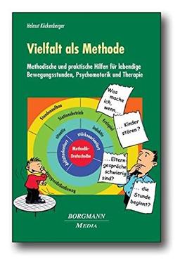 Vielfalt als Methode: Methodische und praktische Hilfen für lebendige Bewegungsstunden, Psychomotorik und Therapie