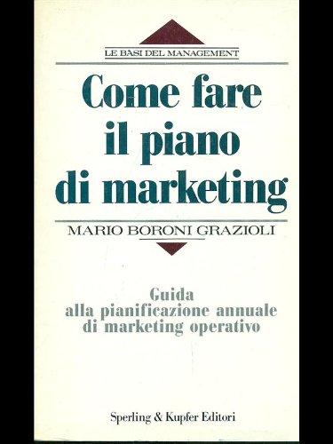 Come fare il piano di marketing (Le basi del management)