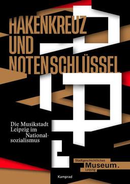 Hakenkreuz und Notenschlüssel. Die Musikstadt Leipzig im Nationalsozialismus: Begleitpublikation zur Ausstellung im Stadtgeschichtlichen Museum Leipzig (27.1. bis 20.8.2023)