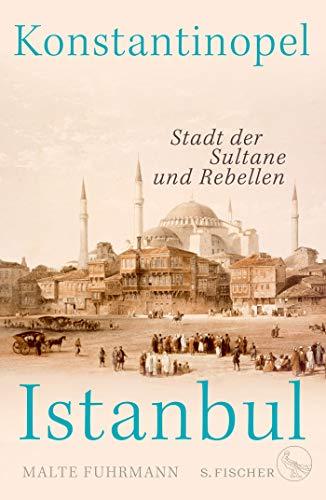 Konstantinopel – Istanbul: Stadt der Sultane und Rebellen