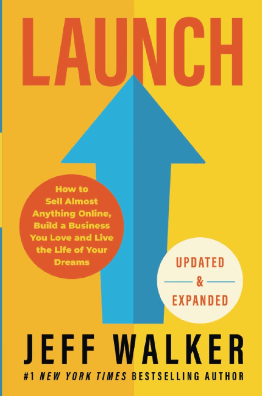 Launch (Updated & Expanded Edition): How to Sell Almost Anything Online, Build a Business You Love and Live the Life of Your Dreams