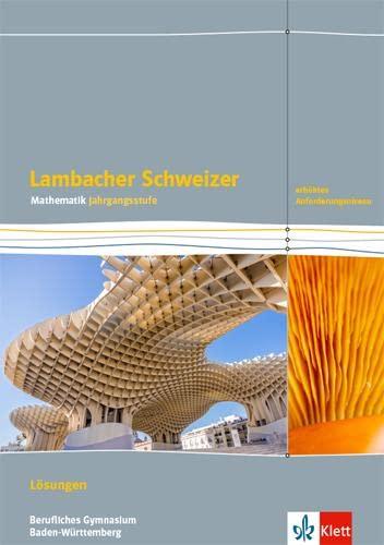 Lambacher Schweizer Mathematik Berufliches Gymnasium Jahrgangsstufe. Erhöhtes Anforderungsniveau, Ausgabe Baden-Württemberg: Lösungen Klassen 12/13